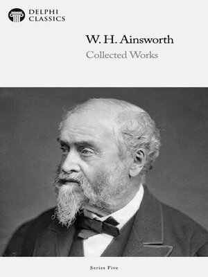 cover image of Delphi Collected Works of William Harrison Ainsworth (Illustrated)